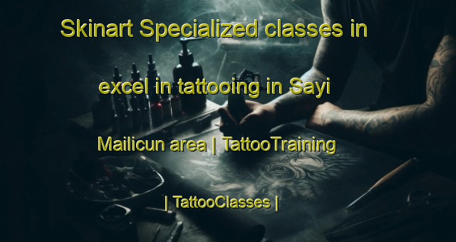 Skinart Specialized classes in excel in tattooing in Sayi Mailicun area | TattooTraining | TattooClasses | SkinartTraining-China